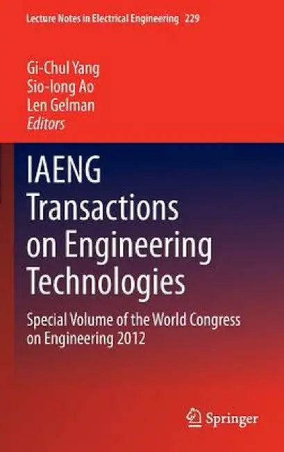 Iaeng Transactions on Engineering Technologies: Special Volume of the World Congress on Engineering 2012 by Gi-Chul Yang