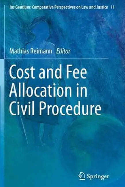 Cost and Fee Allocation in Civil Procedure: A Comparative Study by Mathias Reimann