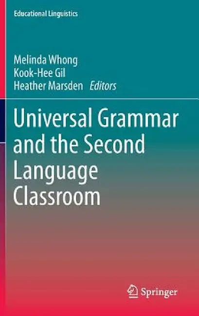 Universal Grammar and the Second Language Classroom by Melinda Whong