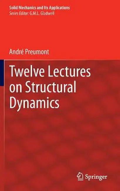 Twelve Lectures on Structural Dynamics by André Preumont