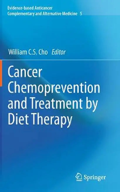 Cancer Chemoprevention and Treatment by Diet Therapy by William C. S. Cho
