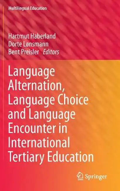Language Alternation, Language Choice and Language Encounter in International Tertiary Education by Hartmut Haberland