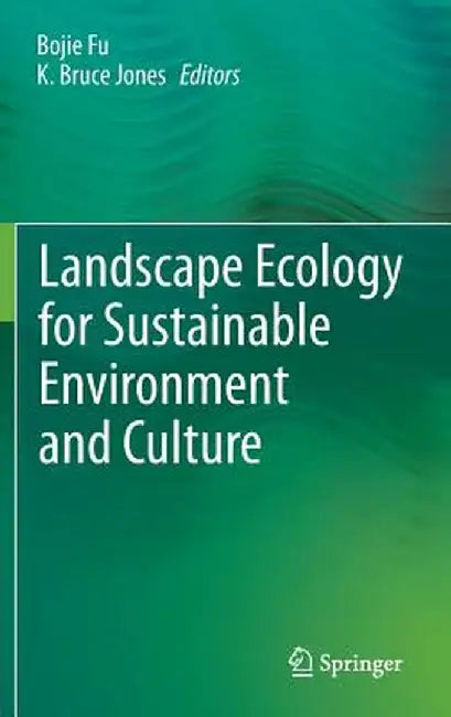 Landscape Ecology for Sustainable Environment and Culture by Bojie Fu