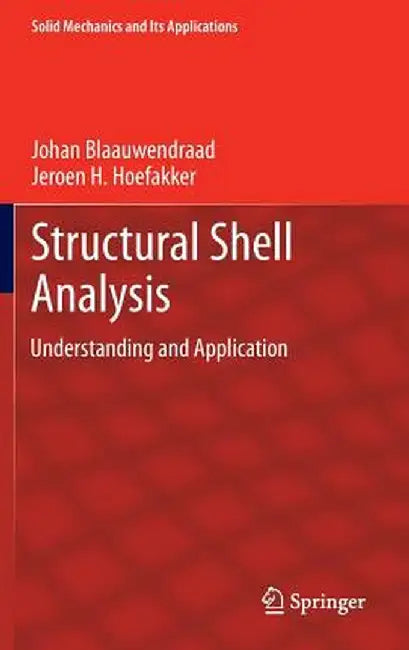 Structural Shell Analysis: Understanding and Application by Johan Blaauwendraad