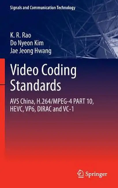 Video Coding Standards: Avs China, H.264/Mpeg-4 Part 10, Hevc, Vp6, Dirac and VC-1 by K. R. Rao