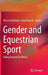 Gender and Equestrian Sport: Riding Around the World by Miriam Adelman
