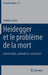Heidegger Et Le Problème de la Mort: Existentialité, Authenticité, Temporalité by Cristian Ciocan