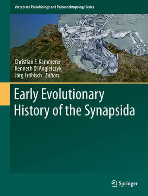 Early Evolutionary History of the Synapsida by Christian F. Kammerer