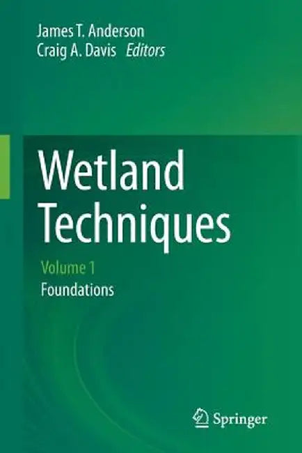 Wetland Techniques: Volume 1: Foundations by James T. Anderson