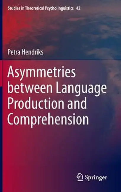 Asymmetries Between Language Production and Comprehension by Petra Hendriks