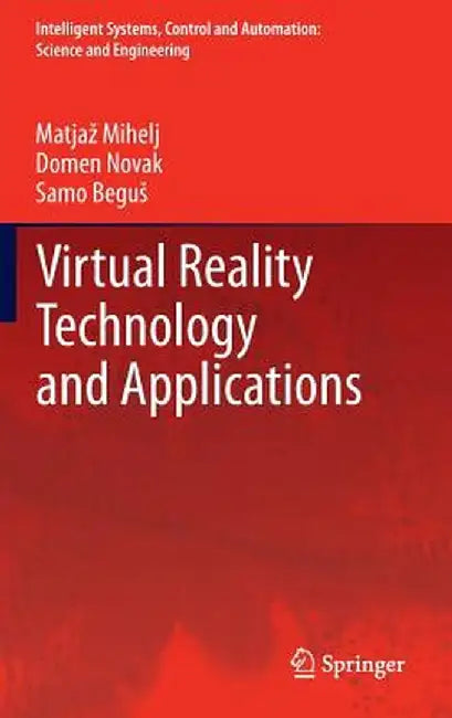 Virtual Reality Technology and Applications by Matjaz Mihelj