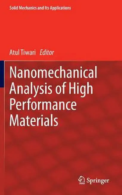 Nanomechanical Analysis of High Performance Materials by Atul Tiwari