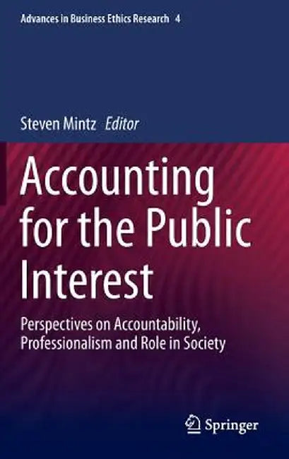 Accounting for the Public Interest: Perspectives on Accountability, Professionalism and Role in Society by Steven Mintz