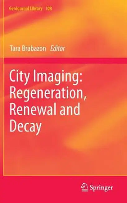 City Imaging: Regeneration, Renewal and Decay by Tara Brabazon