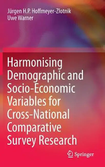 Harmonising Demographic and Socio-Economic Variables for Cross-National Comparative Survey Research by Jürgen H. P. Hoffmeyer-Zlotnik