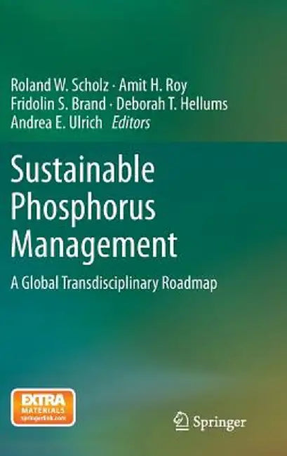 Sustainable Phosphorus Management: A Global Transdisciplinary Roadmap by Roland W. Scholz