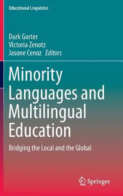 Minority Languages and Multilingual Education: Bridging the Local and the Global by Durk Gorter