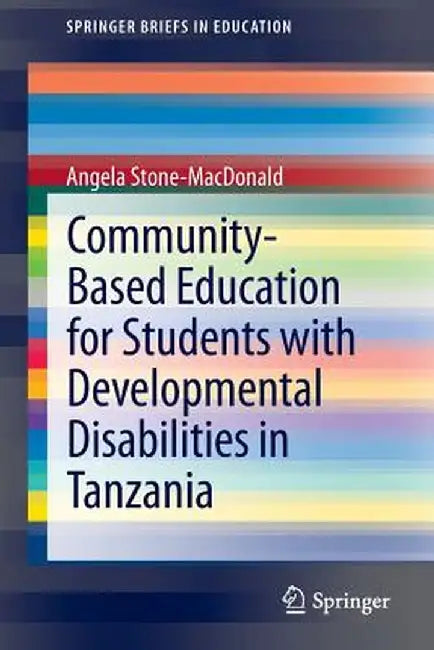 Community-Based Education for Students with Developmental Disabilities in Tanzania by Angela Stone-MacDonald