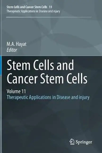 Stem Cells and Cancer Stem Cells, Volume 11: Therapeutic Applications in Disease and Injury by M. A. Hayat