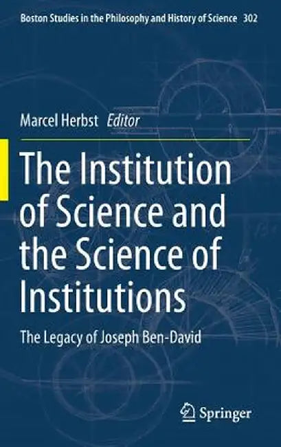 The Institution of Science and the Science of Institutions: The Legacy of Joseph Ben-David by Marcel Herbst