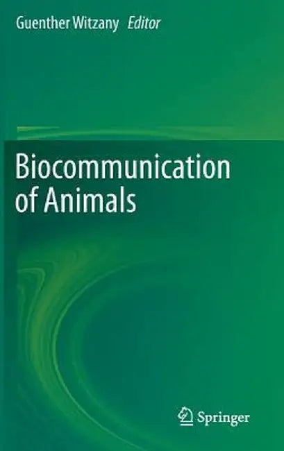 Biocommunication of Animals by Guenther Witzany