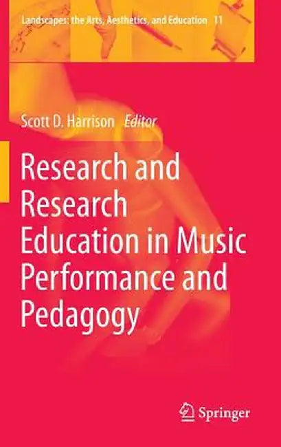 Research and Research Education in Music Performance and Pedagogy by Scott D. Harrison