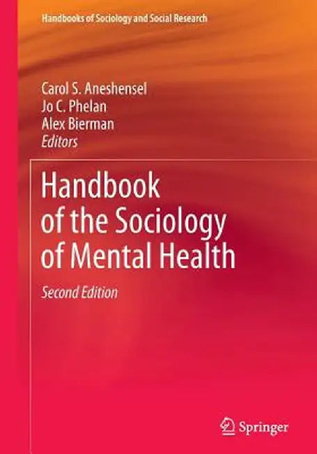 Handbook of the Sociology of Mental Health by Carol S. Aneshensel
