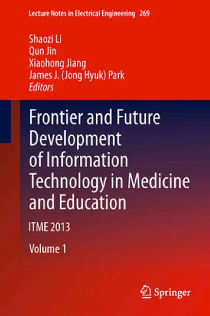 Frontier and Future Development of Information Technology in Medicine and Education: Itme 2013 by Shaozi Li