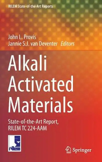 Alkali Activated Materials: State-Of-The-Art Report, Rilem Tc 224-Aam by John L. Provis