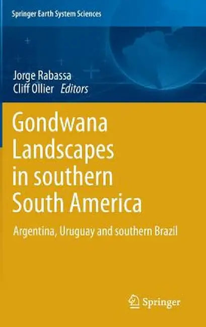 Gondwana Landscapes in Southern South America: Argentina, Uruguay and Southern Brazil by Jorge Rabassa
