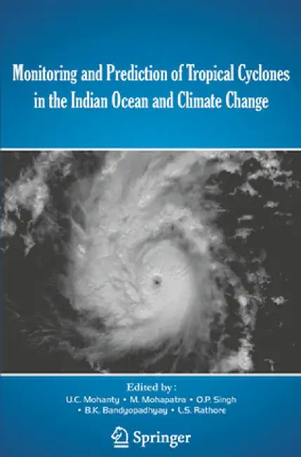 Monitoring and Prediction of Tropical Cyclones in the Indian Ocean and Climate Change by U. C. Mohanty