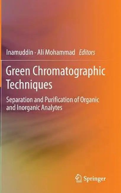Green Chromatographic Techniques: Separation and Purification of Organic and Inorganic Analytes by Inamuddin