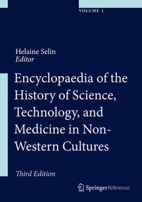 Encyclopaedia of the History of Science, Technology and Medicine in Non-Western Cultures by Helaine Selin