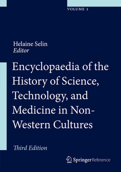 Encyclopaedia of the History of Science, Technology and Medicine in Non-Western Cultures by Helaine Selin