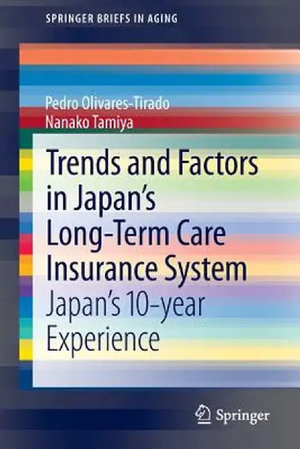 Trends and Factors in Japan's Long-Term Care Insurance System: Japan's 10-Year Experience by Pedro Olivares-Tirado
