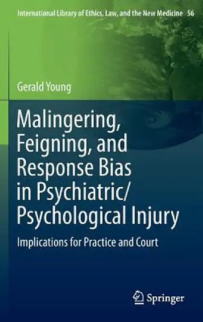 Malingering, Feigning, and Response Bias in Psychiatric/ Psychological Injury: Implications for Practice and Court by Gerald Young