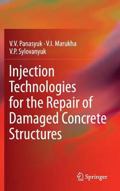 Injection Technologies for the Repair of Damaged Concrete Structures by V. V. Panasyuk