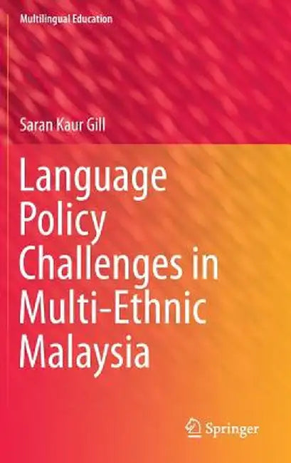 Language Policy Challenges in Multi-Ethnic Malaysia by Saran Kaur Gill