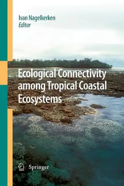Ecological Connectivity Among Tropical Coastal Ecosystems by Ivan Nagelkerken
