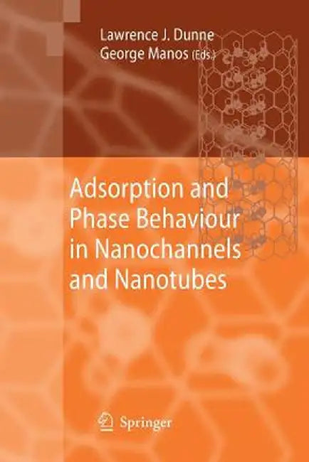 Adsorption and Phase Behaviour in Nanochannels and Nanotubes by Lawrence J. Dunne