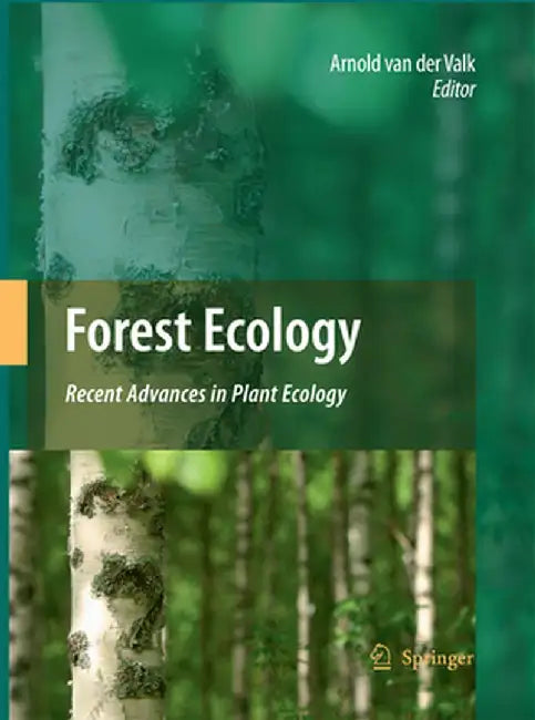 Forest Ecology: Recent Advances in Plant Ecology by Arnold Van Der Valk