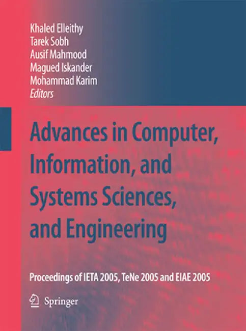 Advances in Computer, Information, and Systems Sciences, and Engineering: Proceedings of Ieta 2005, Tene 2005 and Eiae 2005 by Khaled Elleithy