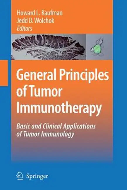 General Principles of Tumor Immunotherapy: Basic and Clinical Applications of Tumor Immunology by Howard L. Kaufman