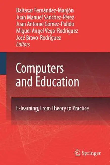Computers and Education: E-Learning, from Theory to Practice by Baltasar Fernández-Manjón