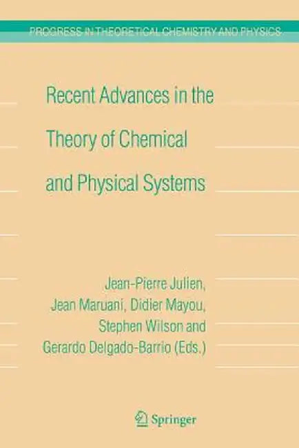 Recent Advances in the Theory of Chemical and Physical Systems: Proceedings of the 9th European Workshop on Quantum Systems in Chemistry and Physics ( by Jean-Pierre Julien