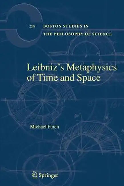 Leibniz's Metaphysics of Time and Space by Michael Futch