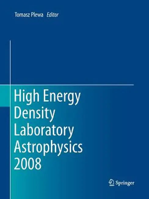 High Energy Density Laboratory Astrophysics 2008 by Tomasz Plewa