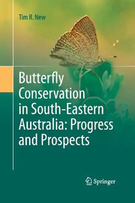 Butterfly Conservation in South-Eastern Australia: Progress and Prospects by Tim R. New