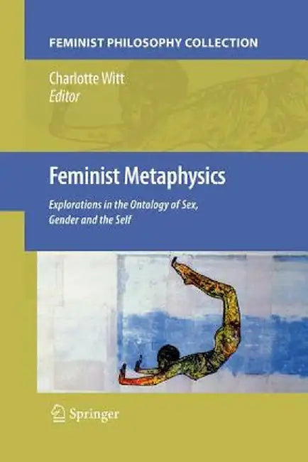Feminist Metaphysics: Explorations in the Ontology of Sex, Gender and the Self by Charlotte Witt