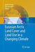 Eurasian Arctic Land Cover and Land Use in a Changing Climate by Garik Gutman